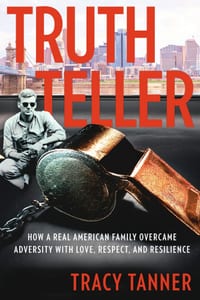 Truth Teller: How A Real American Family Overcame Adversity With Love, Respect, and Resilience cover