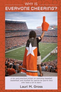 Why Is Everyone Cheering?: A fun and practical primer on watching baseball, basketball, and football for wanna-be sports fans who have a lot to learn. cover