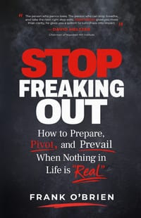 Stop Freaking Out: How to Prepare, Pivot, and Prevail When Nothing in Life is "Real" cover