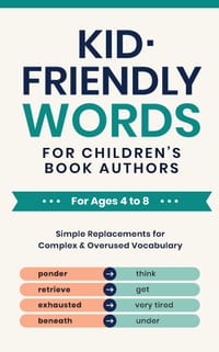 Kid-Friendly Words for Children's Book Authors: Simple Replacements for Complex & Overused Vocabulary cover