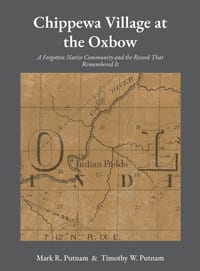 Chippewa Village at the Oxbow: A Forgotten Native Community and the Record That Remembered It cover