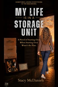 My Life Is In A Storage Unit: A Novel of Starting Over When Starting Over Wasn't the Plan. cover