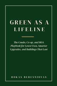 Green as a Lifeline: The Condo, Co-Op, and HOA Playbook for Lower Fees, Smarter Upgrades, and Buildings That Last cover