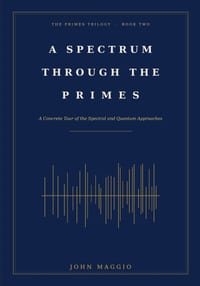 A Spectrum Through the Primes: A Concrete Tour of the Spectral and Quantum Approaches cover