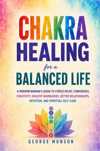 Chakra Healing for a Balanced Life: A Modern Woman's Guide to Stress Relief, Confidence, Creativity, Healthy Boundaries, Better Relationships, Intuiti cover