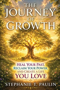 The Journey of Growth: Heal your past. Reclaim your power and create a life you love. cover
