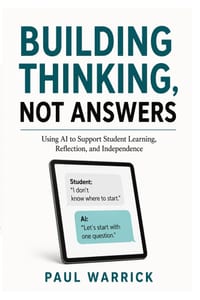 Building Thinking, Not Answers: Using AI to Support Student Learning, Reflection, and Independence cover