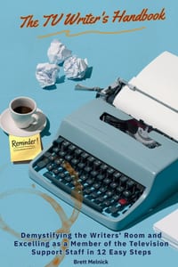 The TV Writer's Handbook: Demystifying the Writers' Room and Excelling as a Member of the Television Support Staff in 12 Easy Steps cover