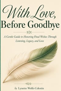 With Love, Before Goodbye: A Gentle Guide to Honoring Final Wishes Through Listening, Legacy and Love cover