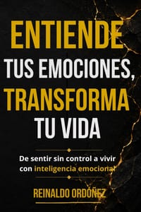 Entiende tus emociones, transforma tu vida: De sentir sin control a vivir con inteligencia emocional cover