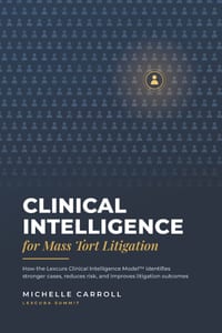 Clinical Intelligence for Mass Tort Litigation: How the Lexcura Clinical Intelligence Model identifies stronger cases, reduces risk, and improves liti cover