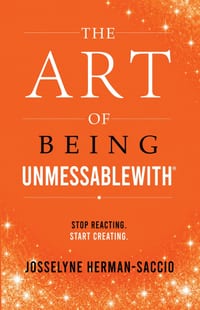 The Art Of Being Unmessablewith: Stop Reacting. Start Creating. cover