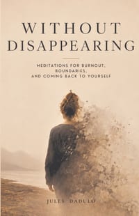 Without Disappearing: Meditations for Burnout, Boundaries, and Coming Back to Yourself cover