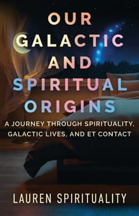 Our Galactic and Spiritual Origins: A Journey through Spirituality, Galactic Lives, and ET Contact cover