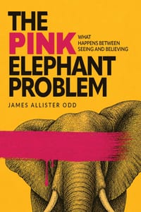 The Pink Elephant Problem: What Happens Between Seeing and Believing cover