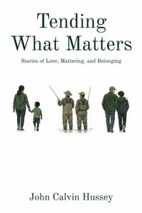 Tending What Matters: Stories of Love, Mattering, and Belonging cover