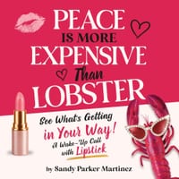 Peace is More Expensive than Lobster: See What's Getting in Your Way! A Wake-Up Call with Lipstick (Black & White Edition) cover