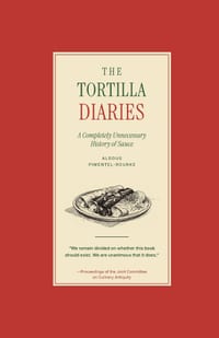 The Tortilla Diaries: A Completely Unnecessary History of Sauce cover