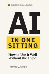 AI in One Sitting: How to Use It Well Without the Hype cover