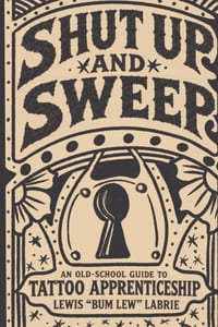 Shut Up and Sweep: An Old-School Guide to Tattoo Apprenticeship cover
