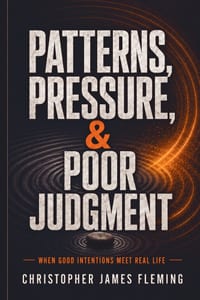 Patterns, Pressure, & Poor Judgment: When Good Intentions Meet Real Life cover