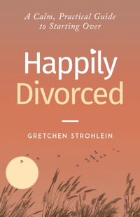 Happily Divorced: A Calm, Practical Guide to Starting Over cover