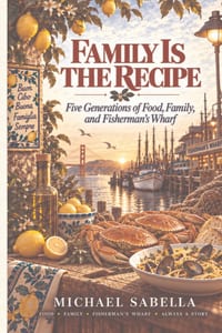 FAMILY IS THE RECIPE-Five Generations of Food, Family, and Fisherman's Wharf cover