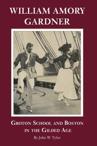 William Amory Gardner: Groton School and Boston in the GIlded Age cover