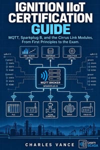 Ignition IIoT Certification Guide: MQTT, Sparkplug B, and the Cirrus Link Modules, From First Principles to the Exam cover