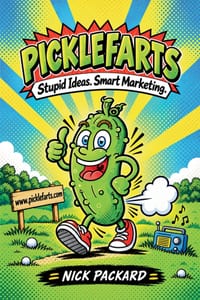 Picklefarts: Stupid Ideas. Smart Marketing. cover