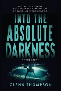 Into The Absolute Darkness: The Epic Drama of the First Underwater Exploration of Blanchard Springs Caverns. A True Story. cover