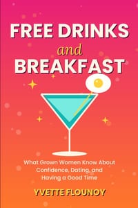 Free Drinks and Breakfast: What Grown Women Know About Confidence, Dating, and Having a Good Time cover